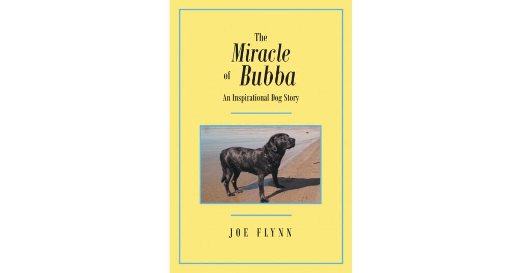 Joe Flynn’s New Book ‘The Miracle of Bubba: An Inspirational Dog Story’ is a Moving Story of a Paralyzed Dog That Has Gone Nationwide